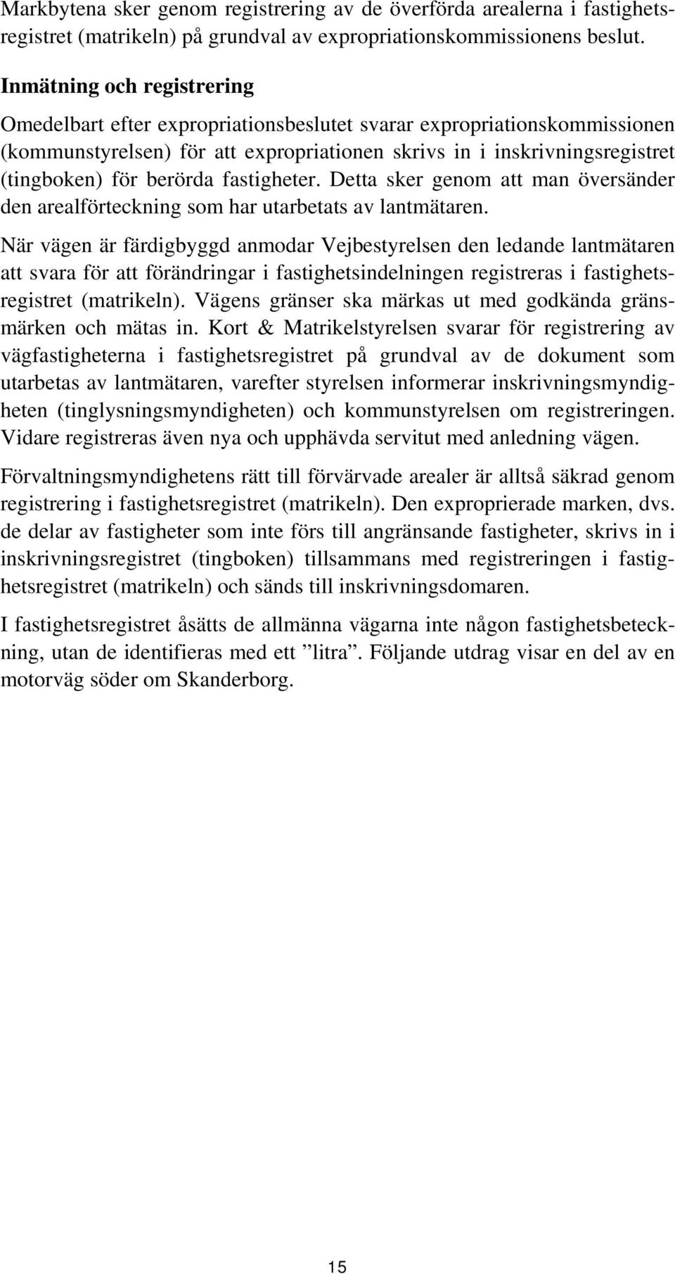 berörda fastigheter. Detta sker genom att man översänder den arealförteckning som har utarbetats av lantmätaren.