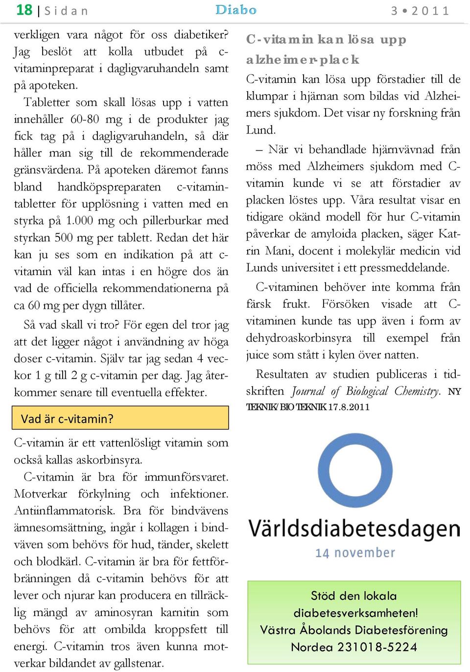 På apoteken däremot fanns bland handköpspreparaten c-vitamintabletter för upplösning i vatten med en styrka på 1.000 mg och pillerburkar med styrkan 500 mg per tablett.