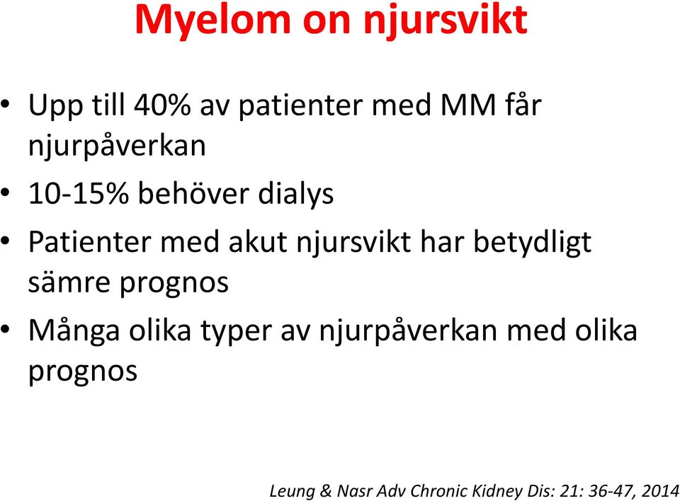 har betydligt sämre prognos Många olika typer av njurpåverkan