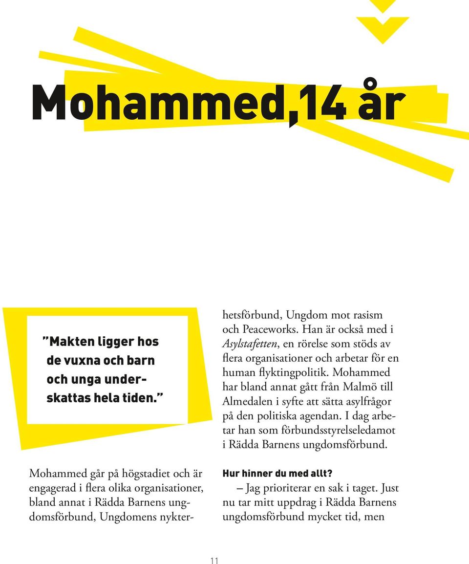 Mohammed har bland annat gått från Malmö till Almedalen i syfte att sätta asylfrågor på den politiska agendan.