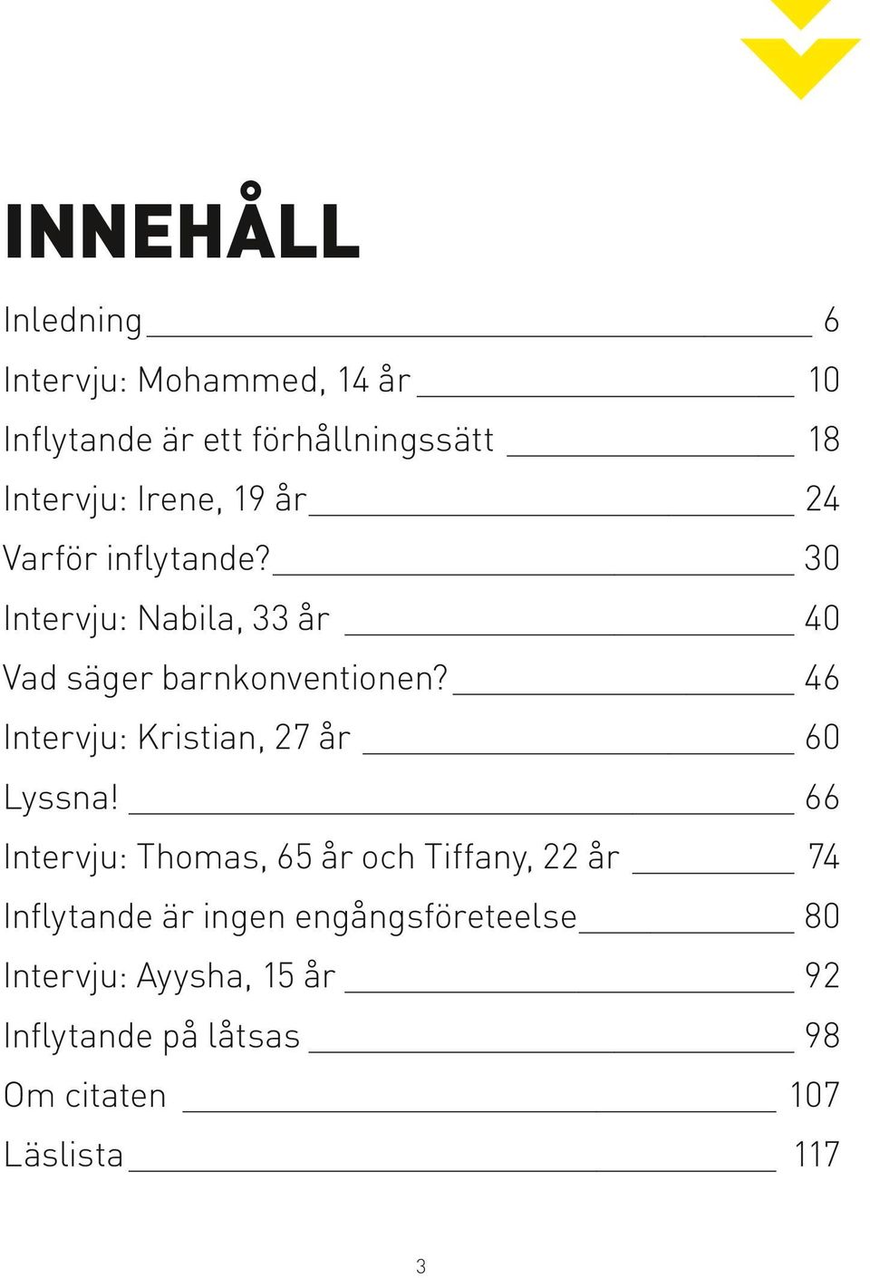 46 Intervju: Kristian, 27 år 60 Lyssna!