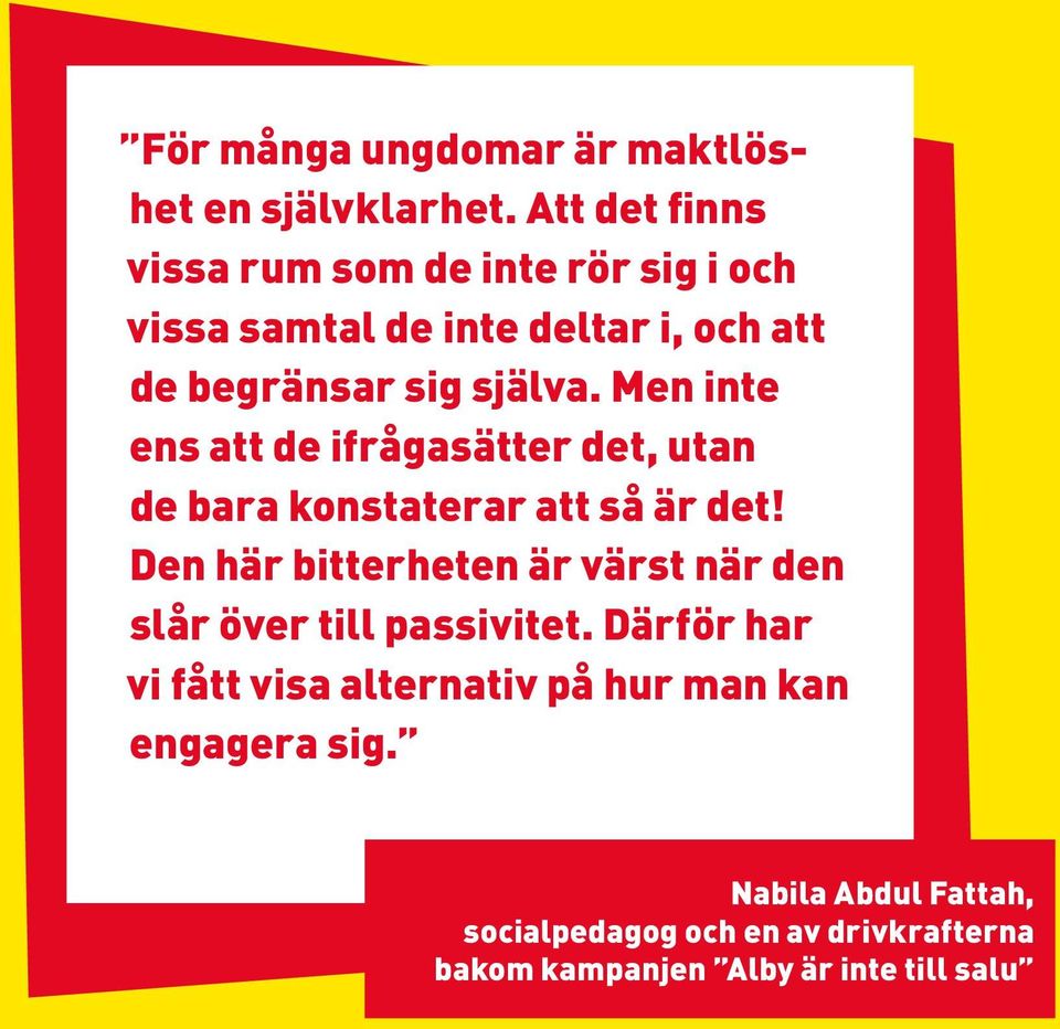 Men inte ens att de ifrågasätter det, utan de bara konstaterar att så är det!