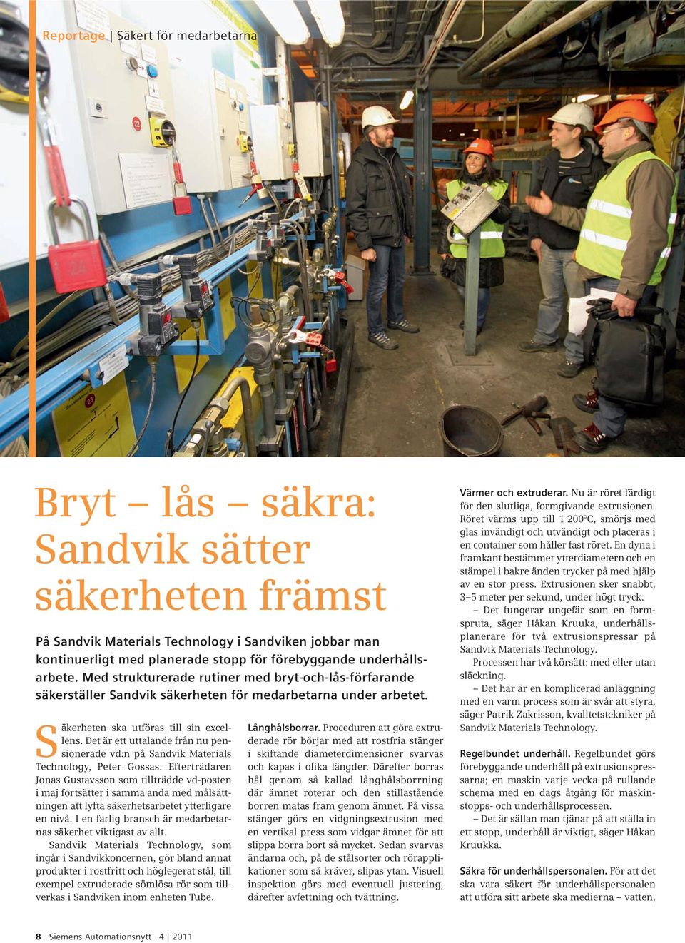 Det är ett uttalande från nu pensionerade vd:n på Sandvik Materials Technology, Peter Gossas.
