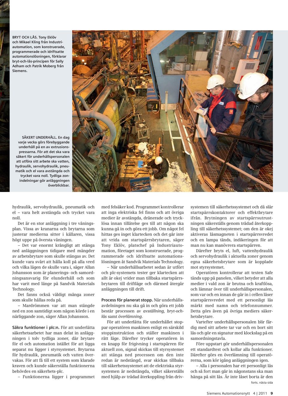 Siemens. SÄKERT UNDERHÅLL. En dag varje vecka görs förebyggande underhåll på en av extrusionspressarna.