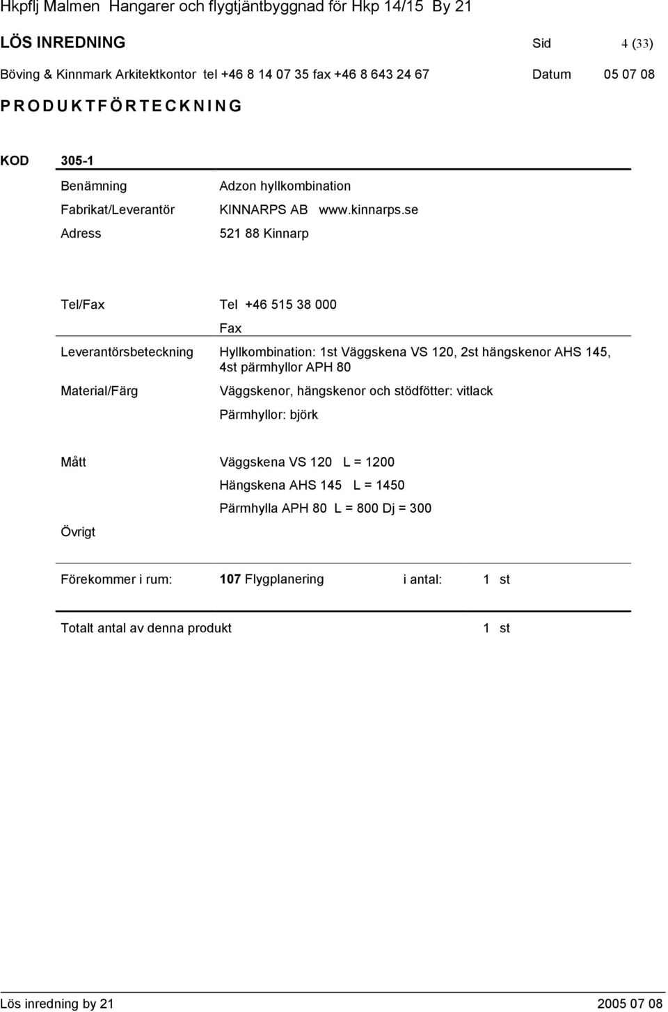 APH 80 Väggskenor, hängskenor och stödfötter: vitlack Pärmhyllor: björk Väggskena VS 10 L = 100