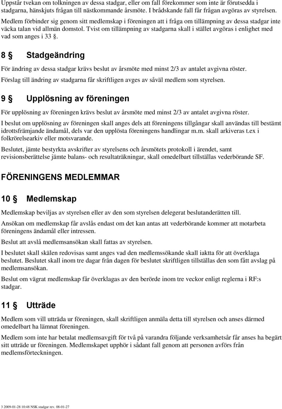 Tvist om tillämpning av stadgarna skall i stället avgöras i enlighet med vad som anges i 33.