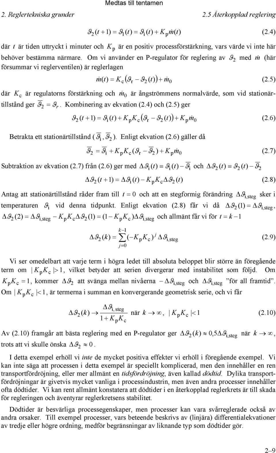 Om vi använder en P-regulator för reglering av med m (här försummar vi reglerventilen) är reglerlagen m ( t) K ( t m (.