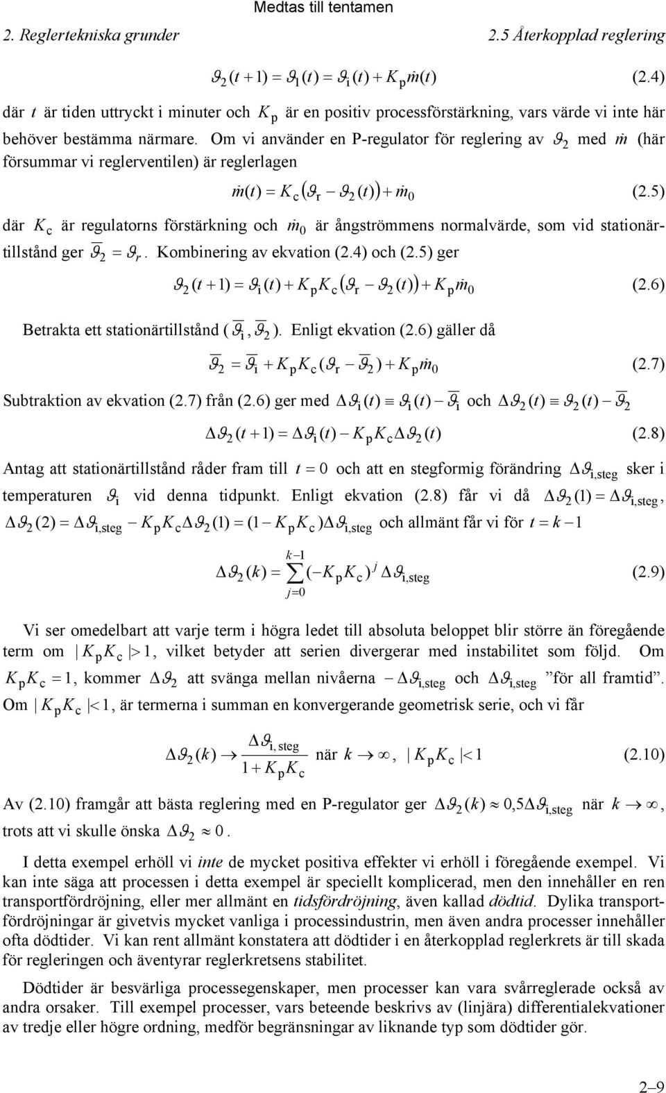 Om vi använder en P-regulator för reglering av med m (här försummar vi reglerventilen) är reglerlagen m ( t) K ( t m (.