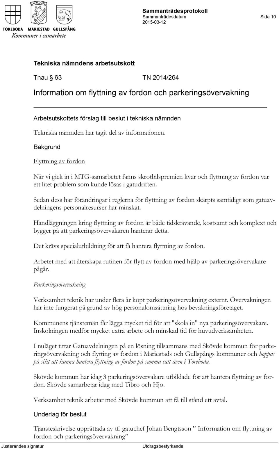 Sedan dess har förändringar i reglerna för flyttning av fordon skärpts samtidigt som gatuavdelningens personalresurser har minskat.