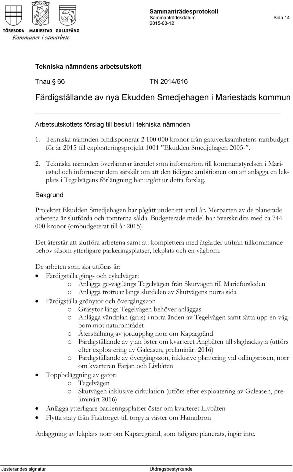 100 000 kronor från gatuverksamhetens rambudget för år 20