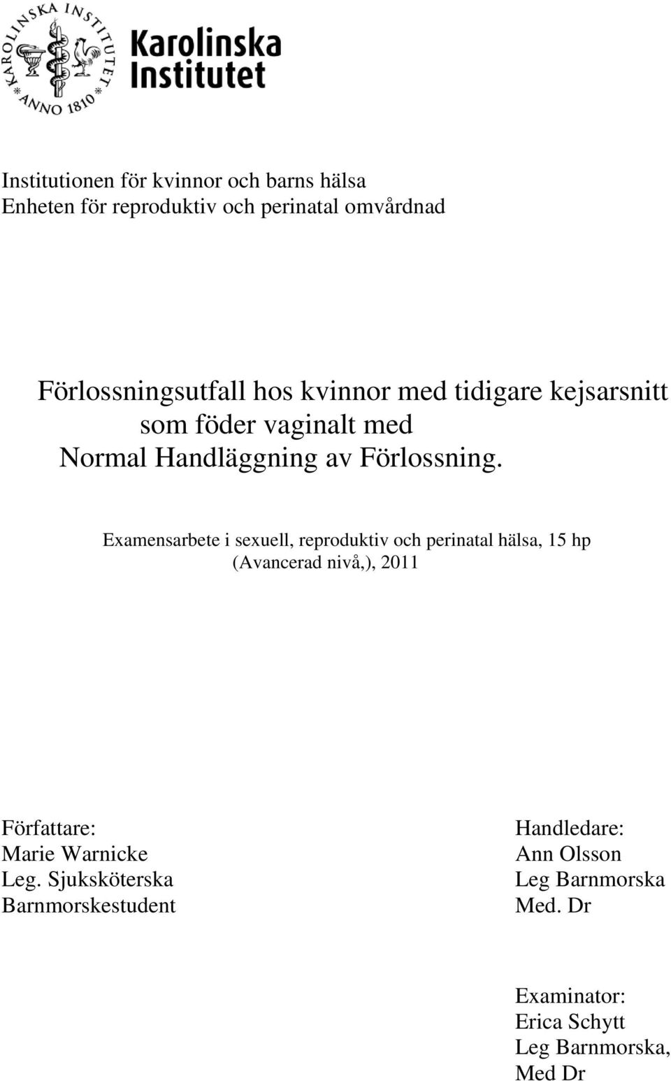 Examensarbete i sexuell, reproduktiv och perinatal hälsa, 15 hp (Avancerad nivå,), 2011 Författare: Marie