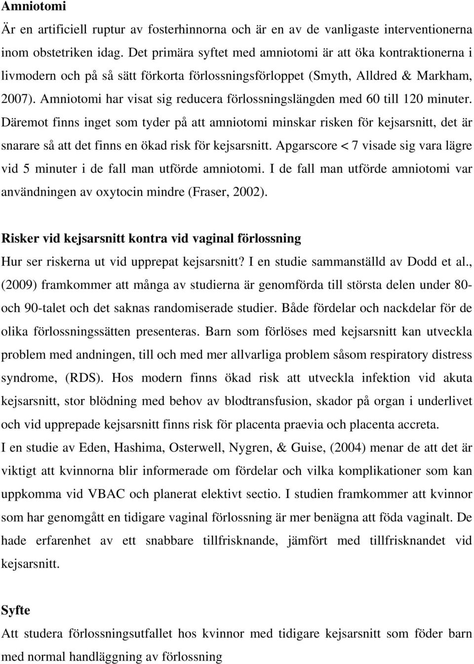 Amniotomi har visat sig reducera förlossningslängden med 60 till 120 minuter.