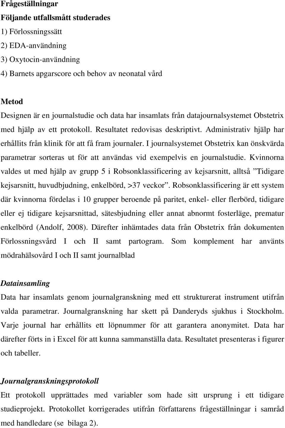 I journalsystemet Obstetrix kan önskvärda parametrar sorteras ut för att användas vid exempelvis en journalstudie.