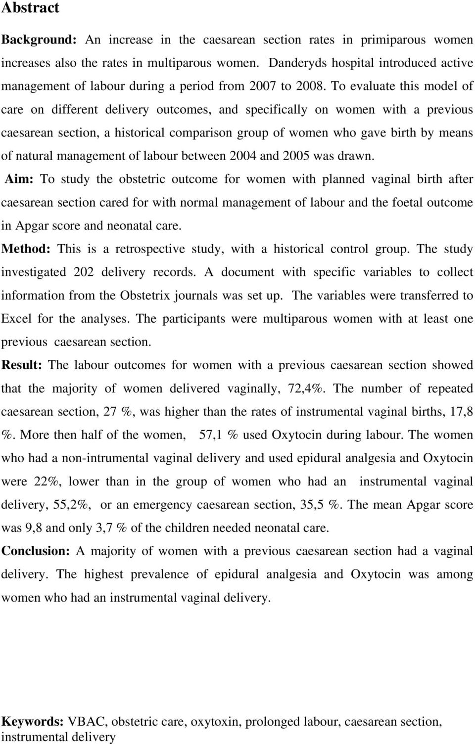 To evaluate this model of care on different delivery outcomes, and specifically on women with a previous caesarean section, a historical comparison group of women who gave birth by means of natural