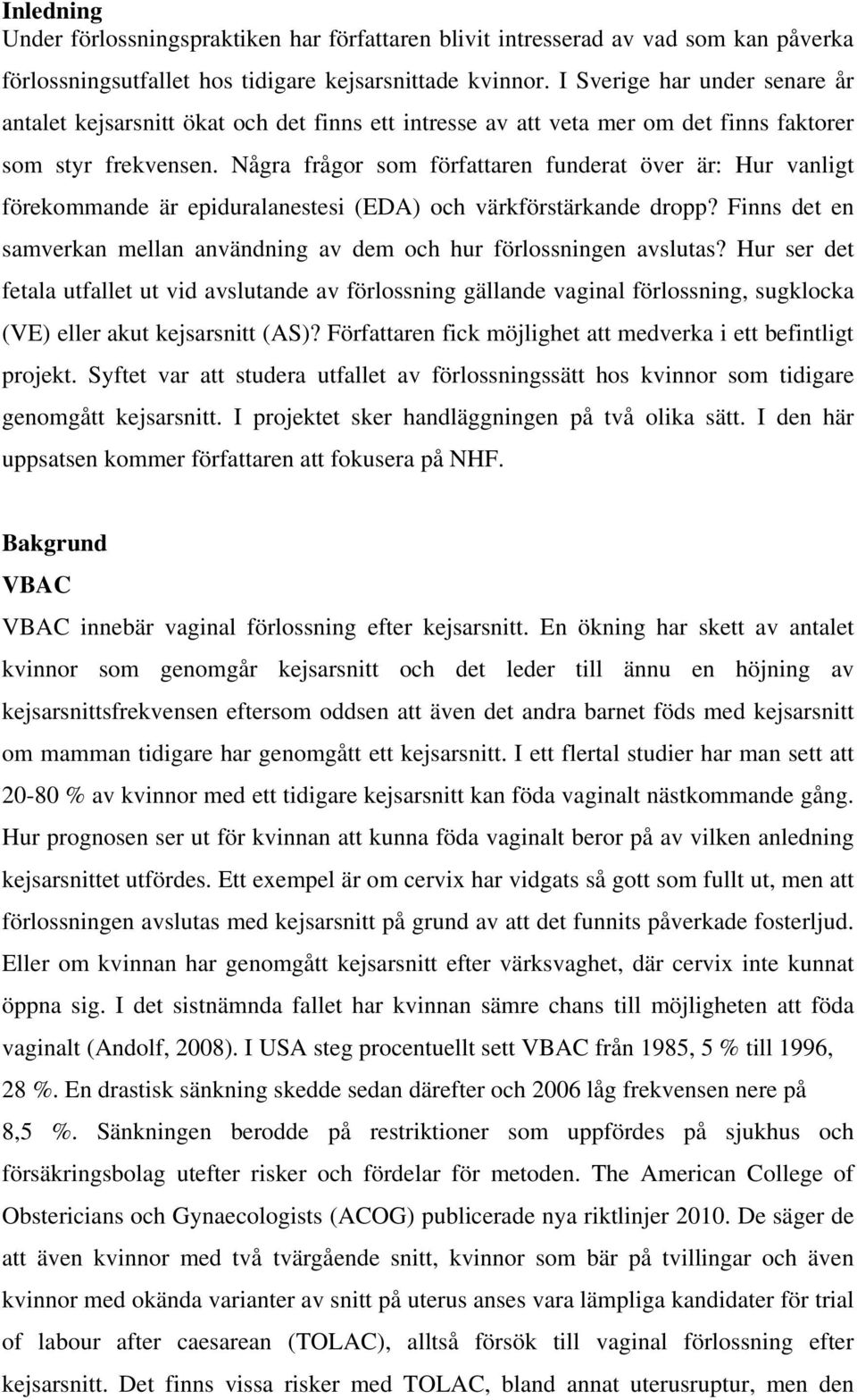 Några frågor som författaren funderat över är: Hur vanligt förekommande är epiduralanestesi (EDA) och värkförstärkande dropp?