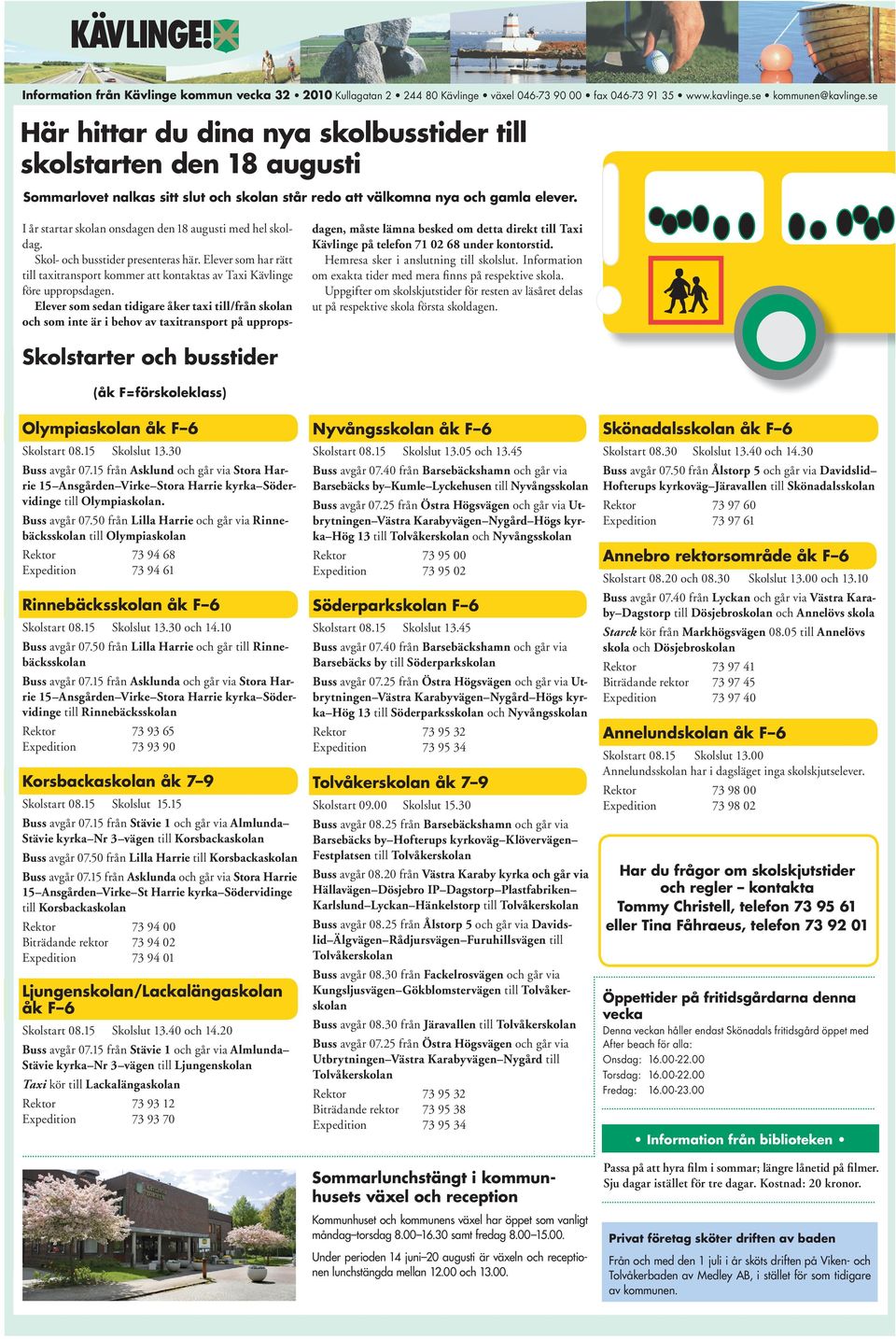 Elever som sedan tidigare åker taxi till/från skolan och som inte är i behov av taxitransport på upprops- dagen, måste lämna besked om detta direkt till Taxi Kävlinge på telefon 71 02 68 under