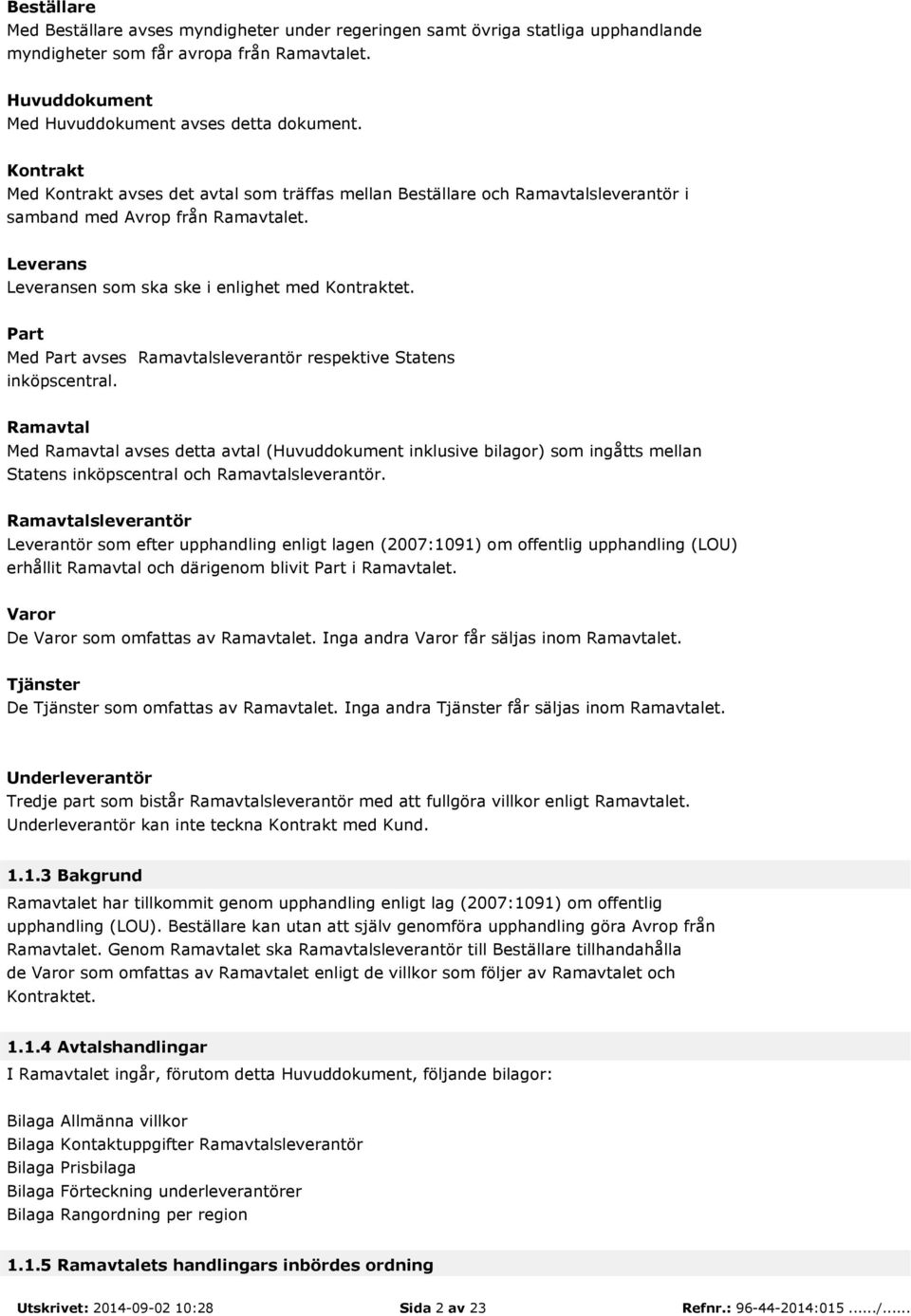 Part Med Part avses Ramavtalsleverantör respektive Statens inköpscentral.