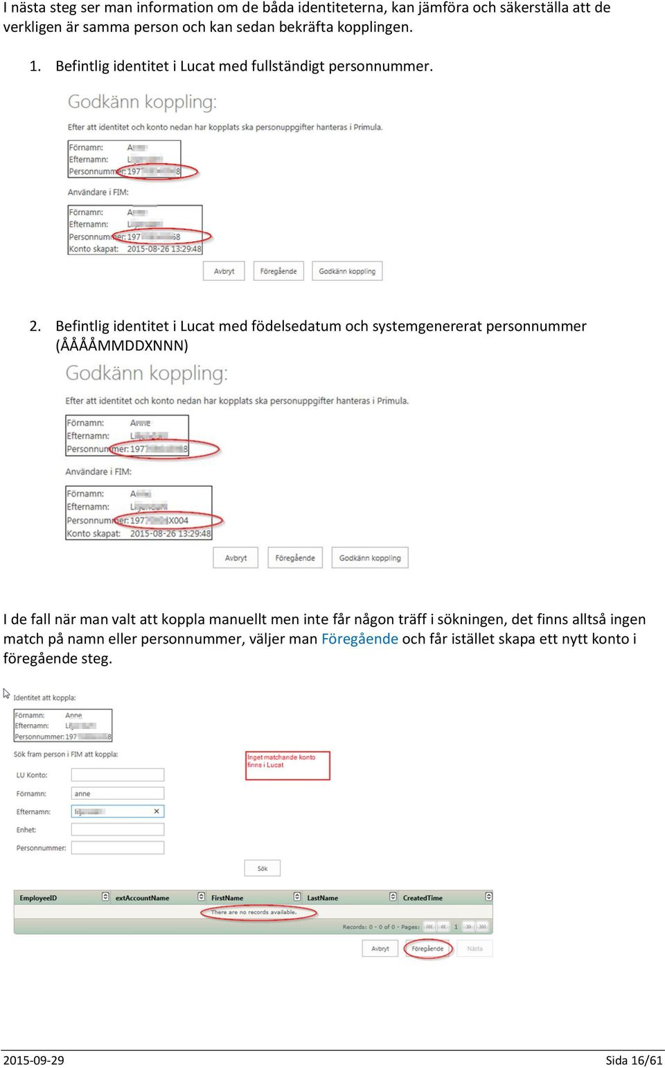 Befintlig identitet i Lucat med födelsedatum och systemgenererat personnummer (ÅÅÅÅMMDDXNNN) I de fall när man valt att koppla manuellt
