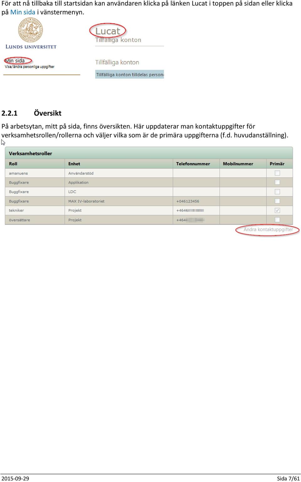 2.1 Översikt På arbetsytan, mitt på sida, finns översikten.