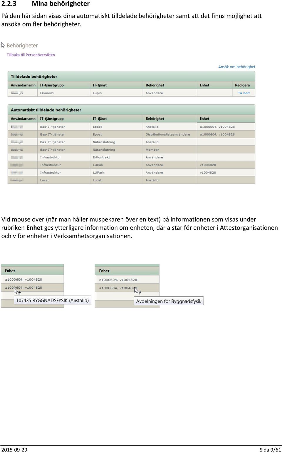 Vid mouse over (när man håller muspekaren över en text) på informationen som visas under rubriken