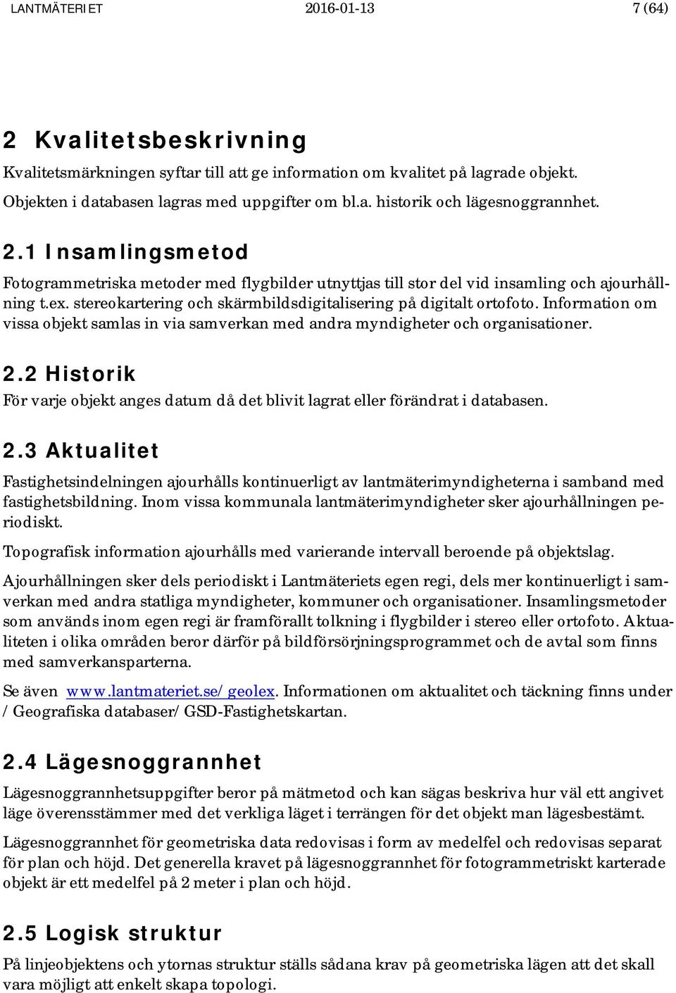 Information om vissa objekt samlas in via samverkan med andra myndigheter och organisationer. 2.