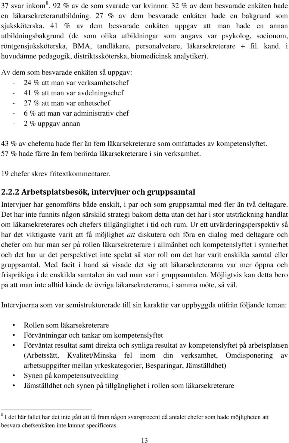 läkarsekreterare + fil. kand. i huvudämne pedagogik, distriktssköterska, biomedicinsk analytiker).
