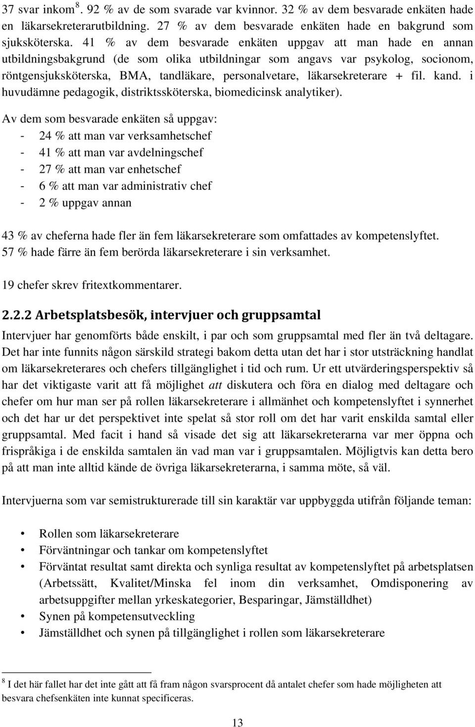 läkarsekreterare + fil. kand. i huvudämne pedagogik, distriktssköterska, biomedicinsk analytiker).