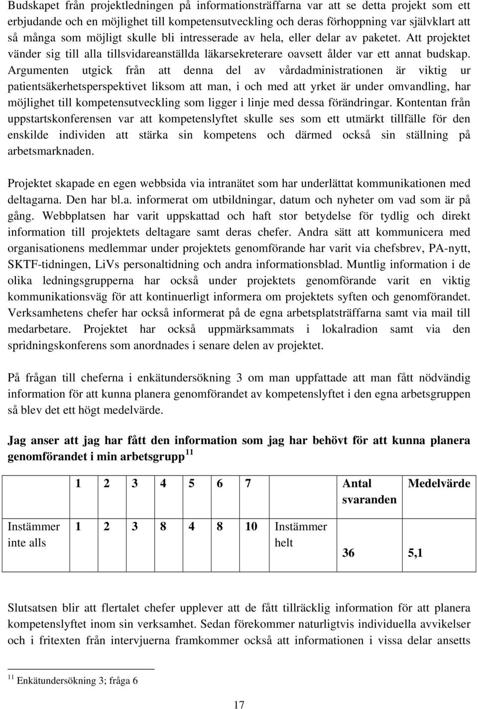 Argumenten utgick från att denna del av vårdadministrationen är viktig ur patientsäkerhetsperspektivet liksom att man, i och med att yrket är under omvandling, har möjlighet till kompetensutveckling