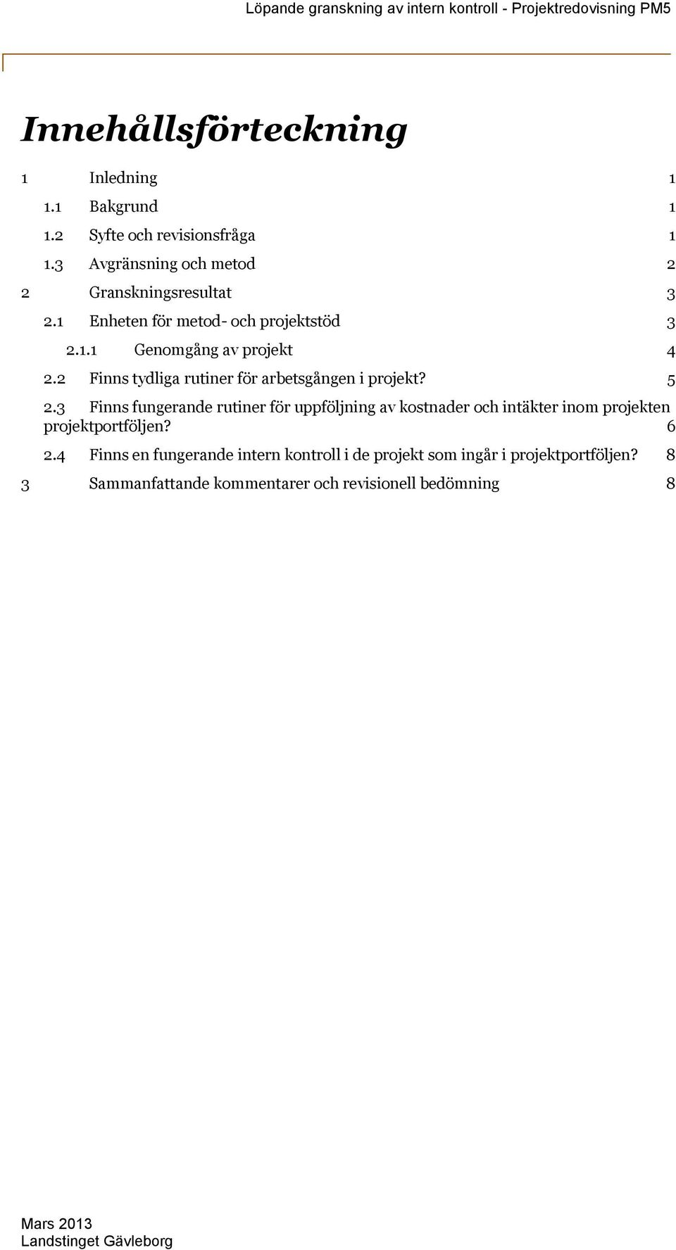 2 Finns tydliga rutiner för arbetsgången i projekt? 5 2.