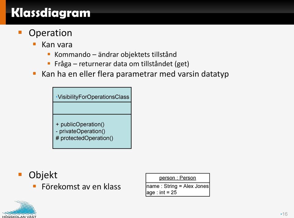 VisibilityForOperationsClass + publicoperation() - privateoperation() #