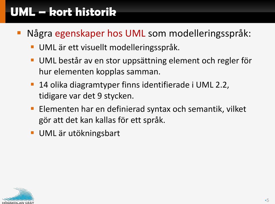 UML består av en stor uppsättning element och regler för hur elementen kopplas samman.