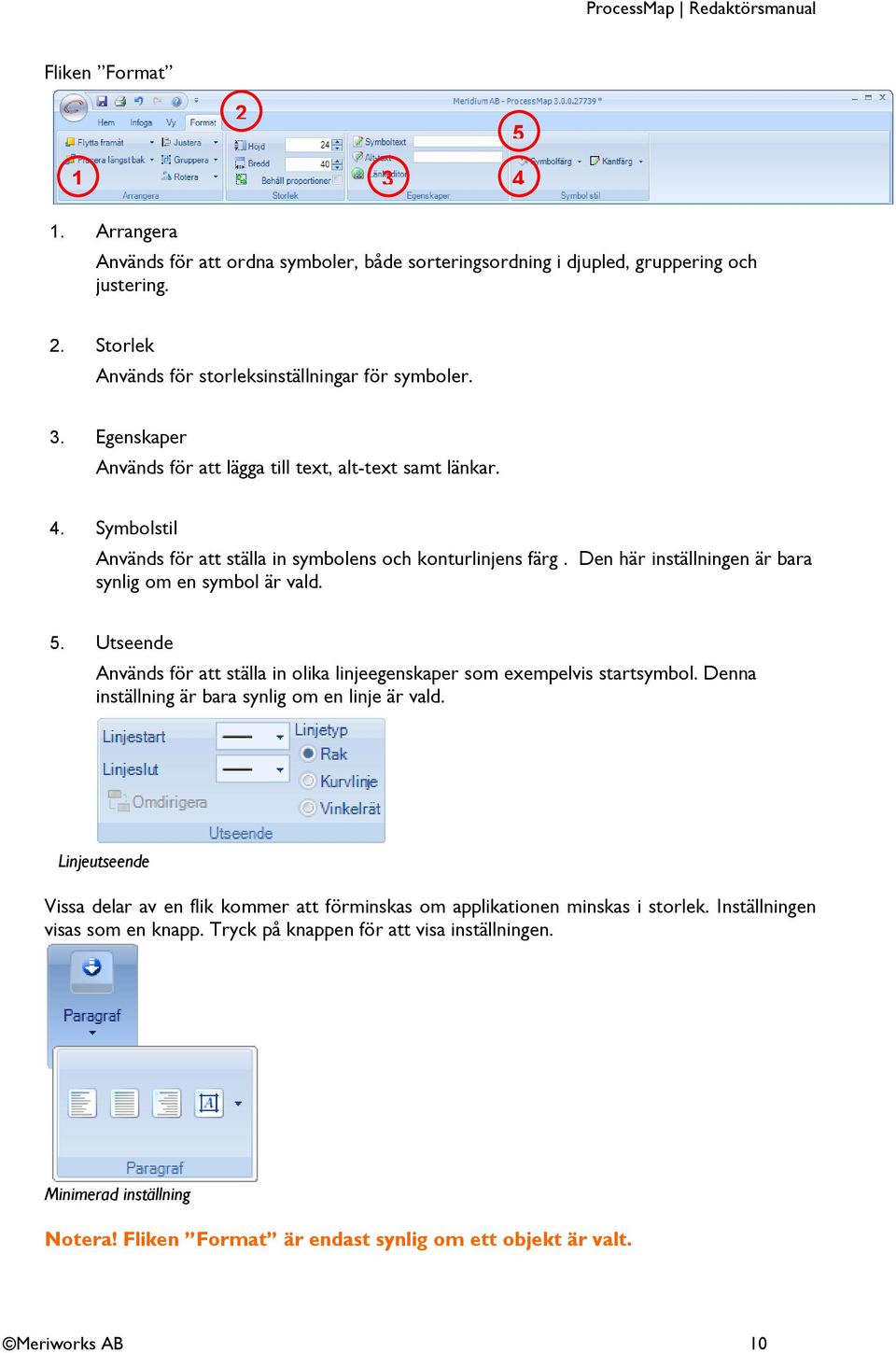 Utseende Används för att ställa in olika linjeegenskaper som exempelvis startsymbol. Denna inställning är bara synlig om en linje är vald.