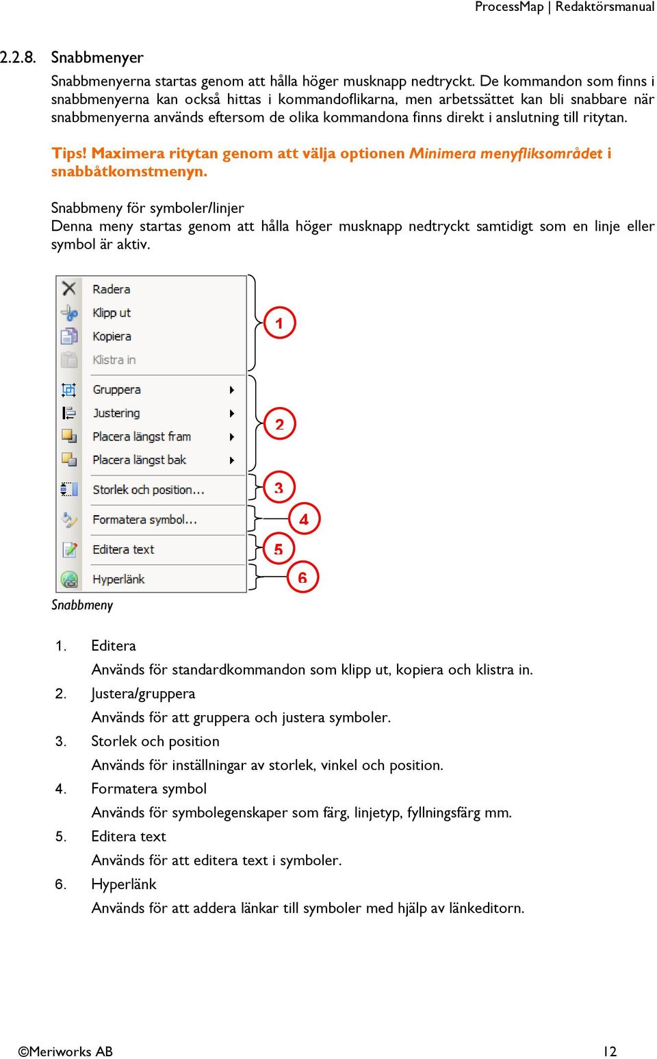 ritytan. Tips! Maximera ritytan genom att välja optionen Minimera menyfliksområdet i snabbåtkomstmenyn.