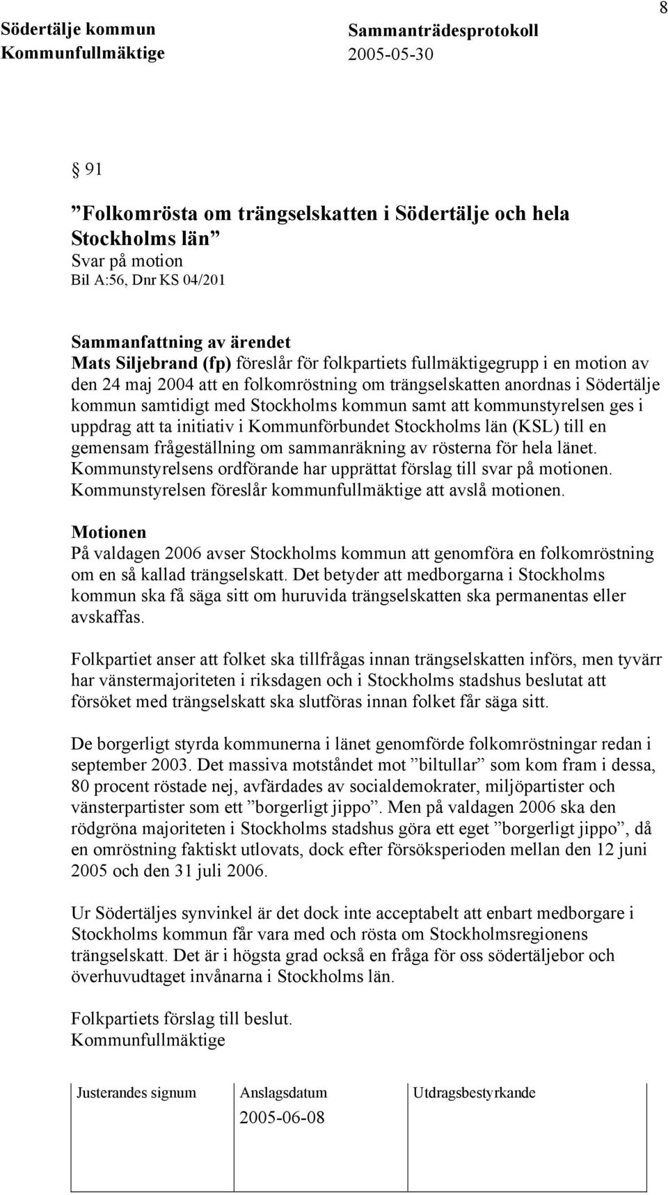 initiativ i Kommunförbundet Stockholms län (KSL) till en gemensam frågeställning om sammanräkning av rösterna för hela länet. Kommunstyrelsens ordförande har upprättat förslag till svar på motionen.