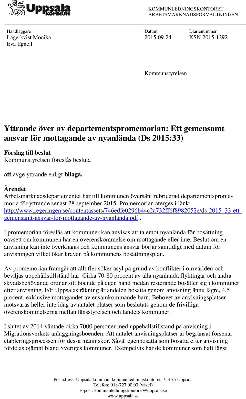 Ärendet Arbetsmarknadsdepartementet har till kommunen översänt rubricerad departementspromemoria för yttrande senast 28 september 2015. Promemorian återges i länk: http://www.regeringen.