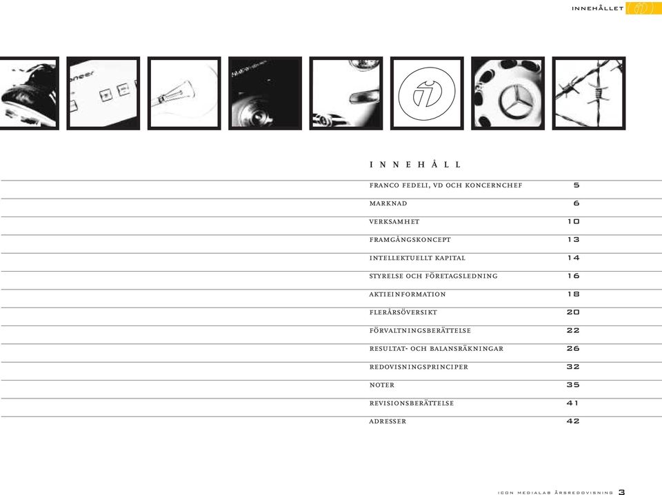 aktieinformation 18 flerårsöversikt 20 förvaltningsberättelse 22 resultat- och