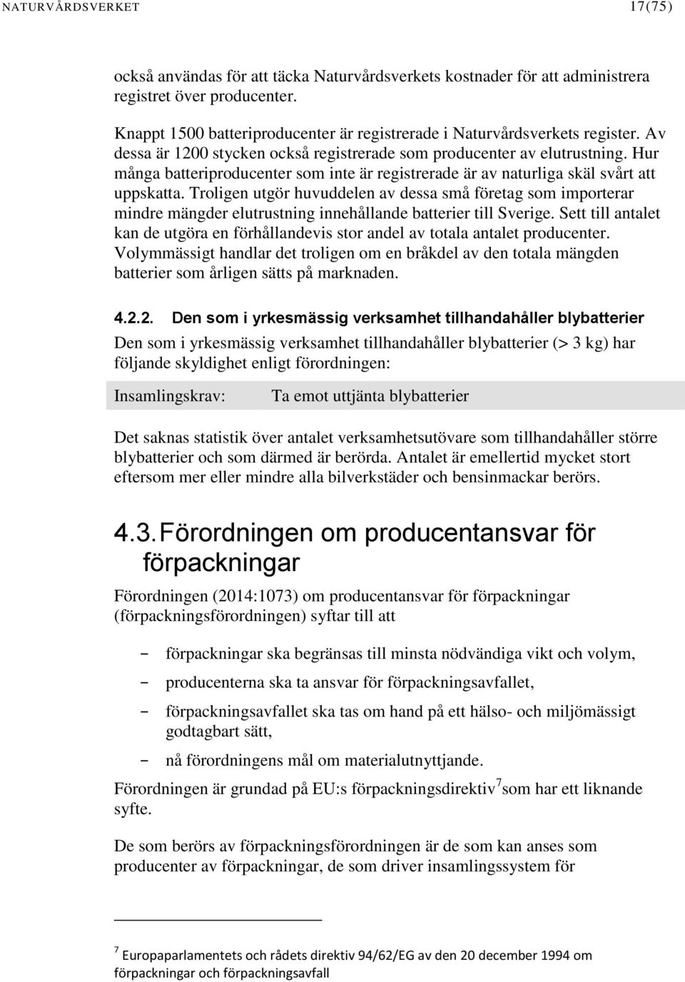 Hur många batteriproducenter som inte är registrerade är av naturliga skäl svårt att uppskatta.