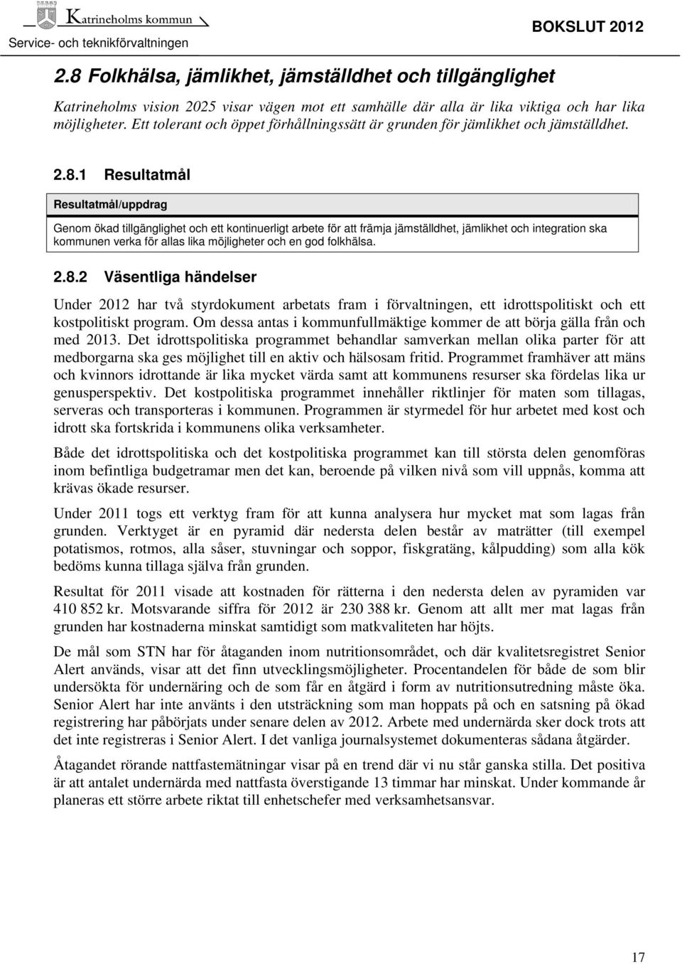 1 Resultatmål Resultatmål/uppdrag Genom ökad tillgänglighet och ett kontinuerligt arbete för att främja jämställdhet, jämlikhet och integration ska kommunen verka för allas lika möjligheter och en