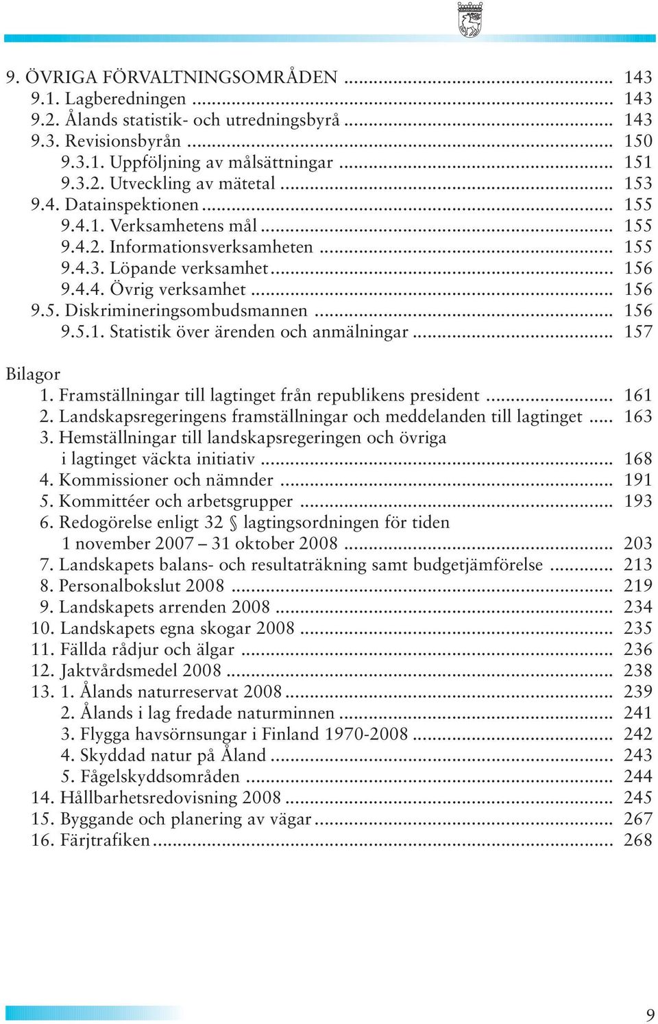 .. 156 9.5.1. Statistik över ärenden och anmälningar... 157 Bilagor 1. Framställningar till lagtinget från republikens president... 161 2.