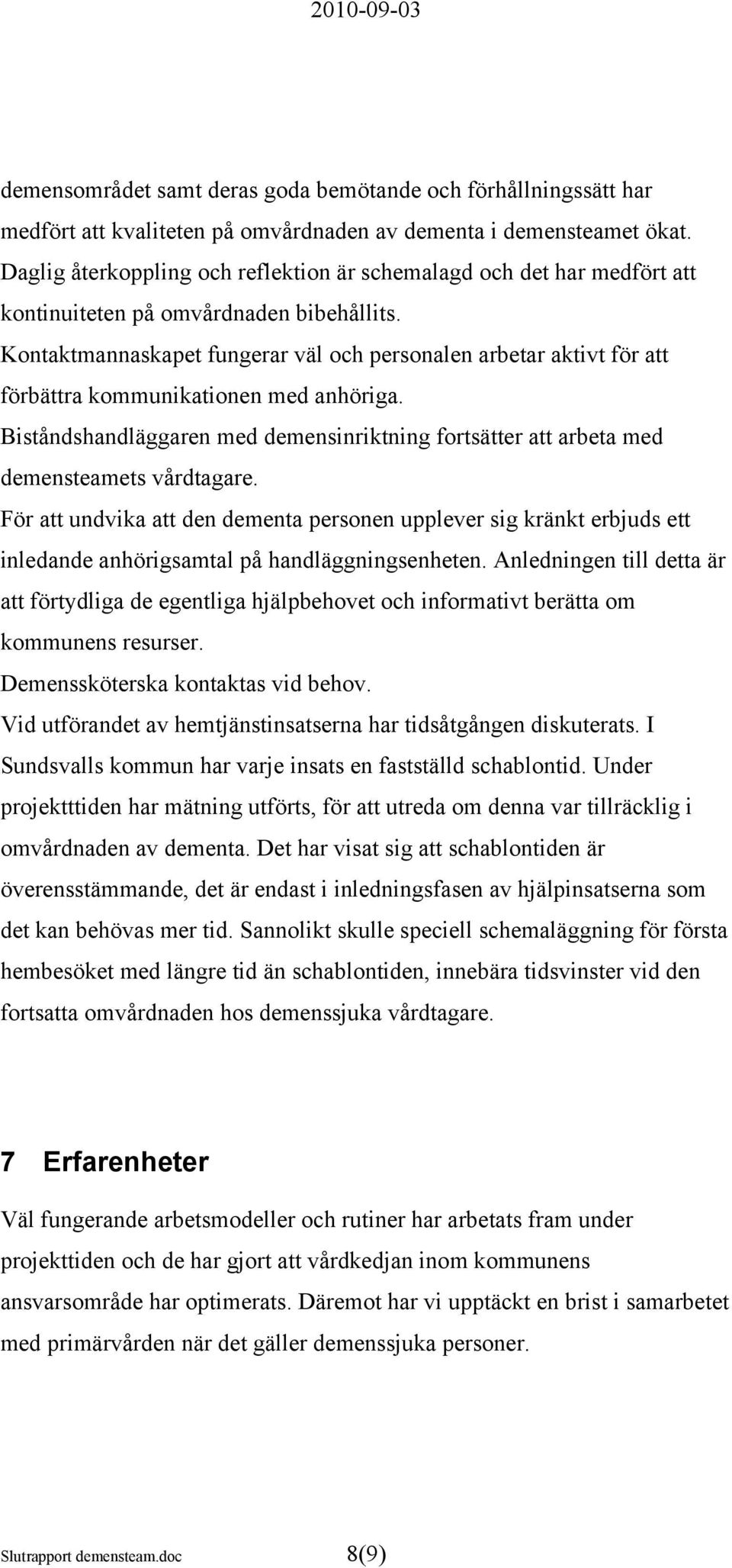 Kontaktmannaskapet fungerar väl och personalen arbetar aktivt för att förbättra kommunikationen med anhöriga.