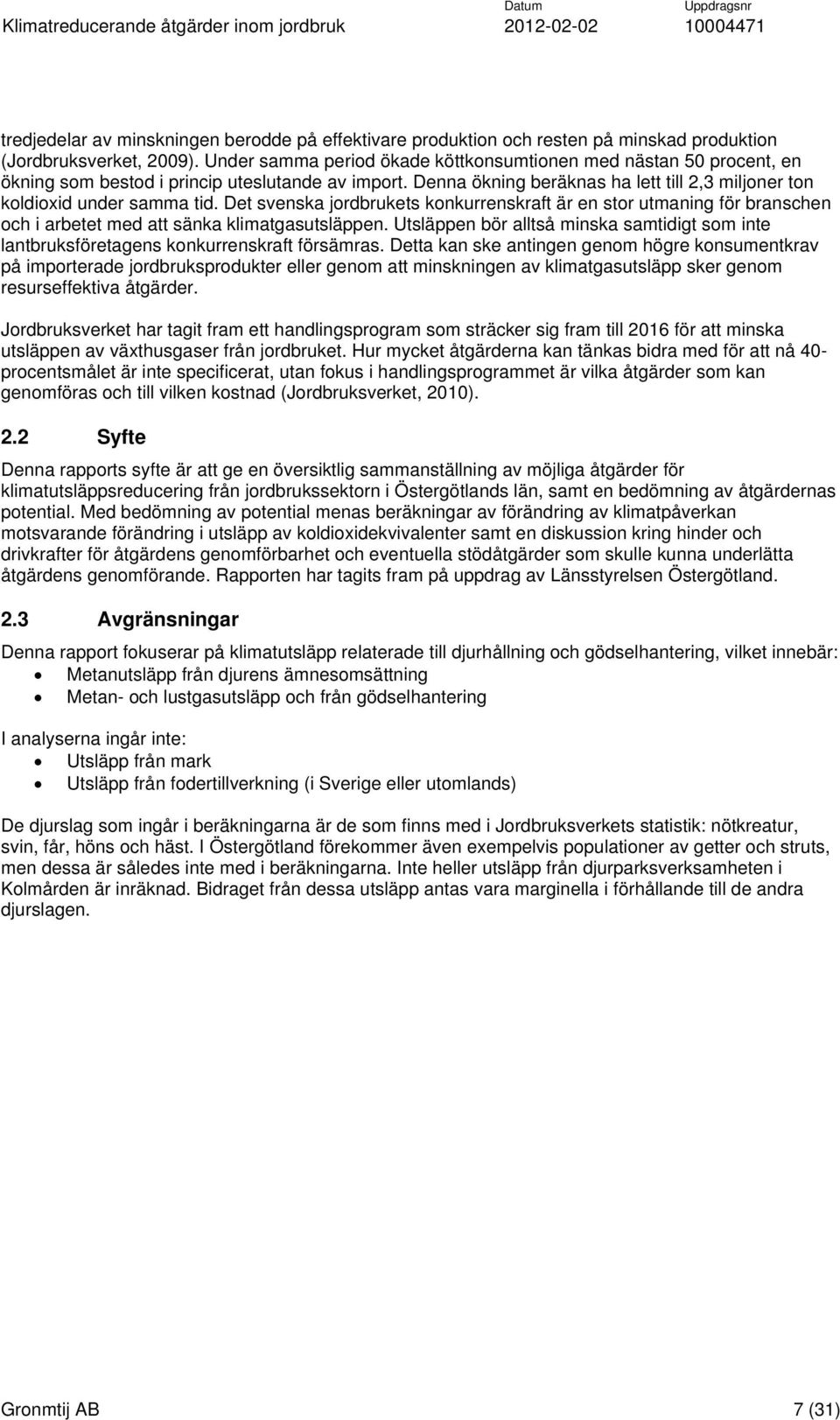 Det svenska jordbrukets konkurrenskraft är en stor utmaning för branschen och i arbetet med att sänka klimatgasutsläppen.