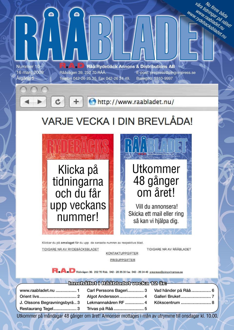 E-post: prepress@pingvinpress.se Telefon 042-26 25 35. Fax 042-26 24 49. Klicka på tidningarna och du får upp veckans nummer!