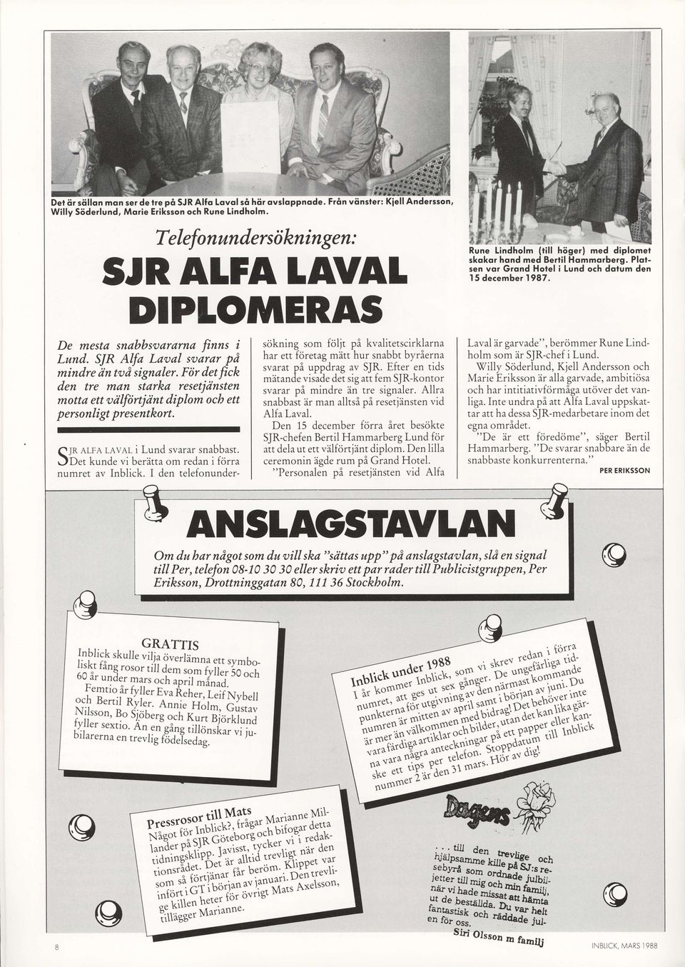 Fdr det fick den tre man stdrkd resetiansten motta ett valfiirtjant diplom ocb ett p ersonligt presentkort. t.\ IR ALF.\ r-rr at-.i Lun.l svarrr snrbbast. )Der kund.