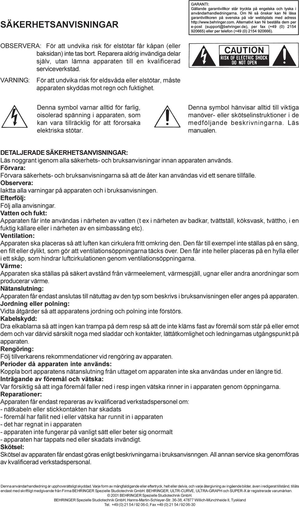 VARNING: För att undvika risk för eldsvåda eller elstötar, måste apparaten skyddas mot regn och fuktighet.