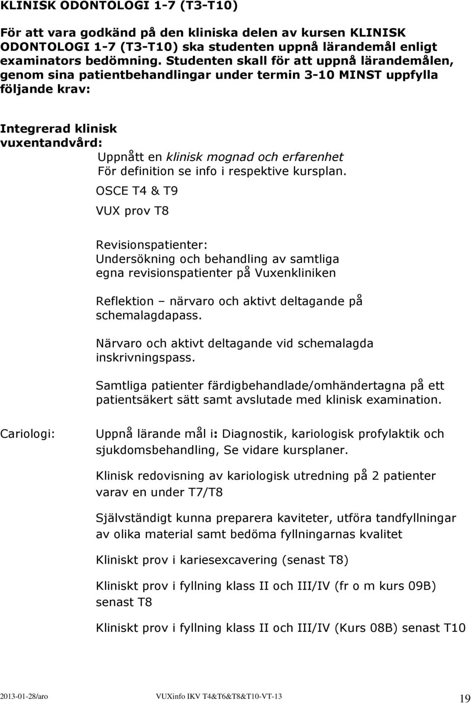 För definition se info i respektive kursplan.