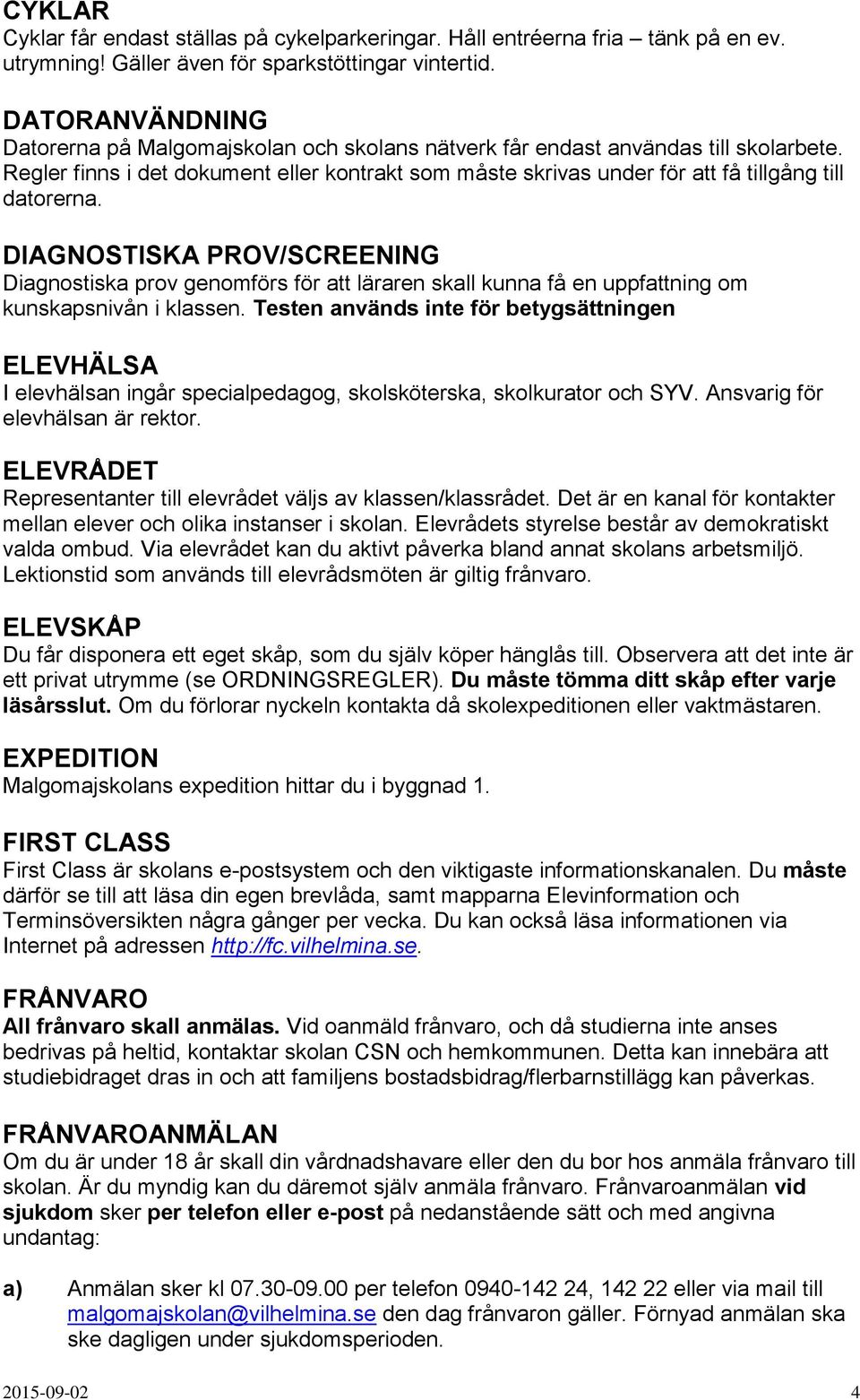 Regler finns i det dokument eller kontrakt som måste skrivas under för att få tillgång till datorerna.