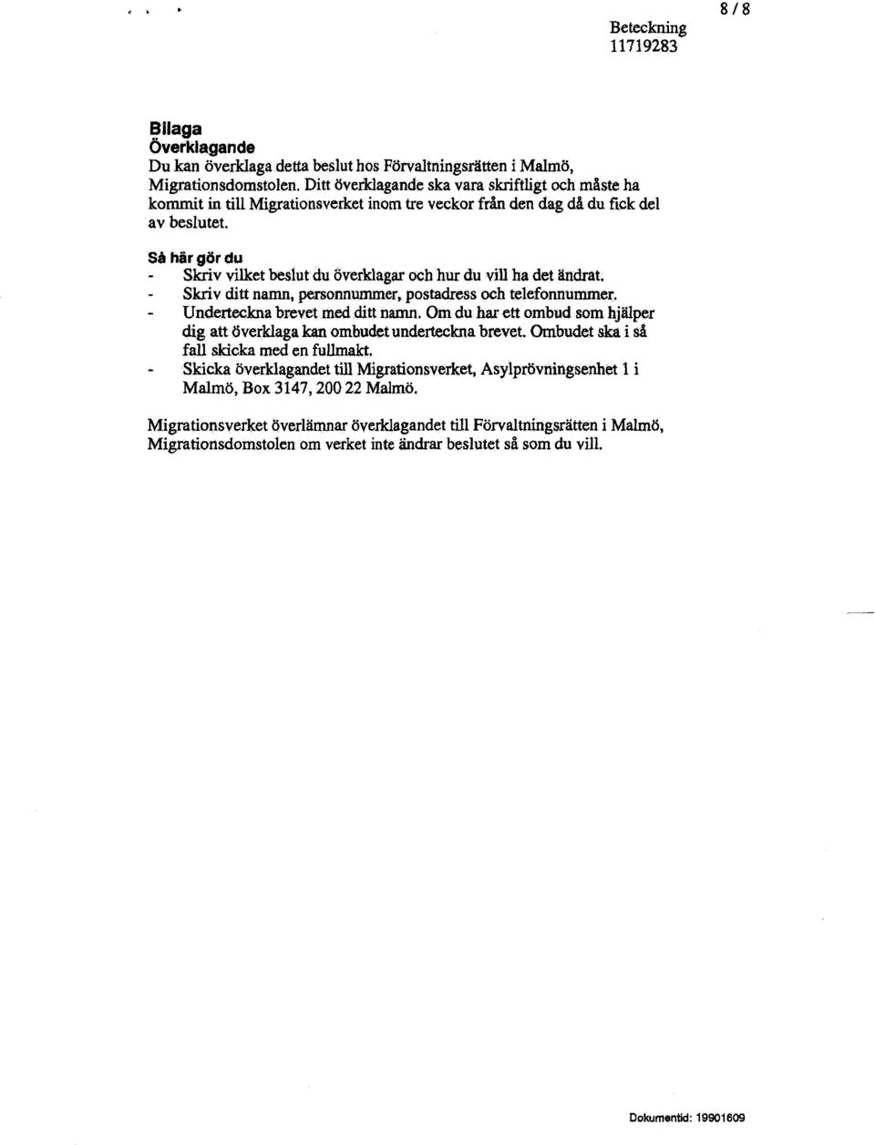 Så här gör du Skriv vilket beslut du överklagar och hur du vill ha det ändrat. Skriv ditt namn, personnummer, postadress och telefonnummer. Underteckna brevet med ditt namn.