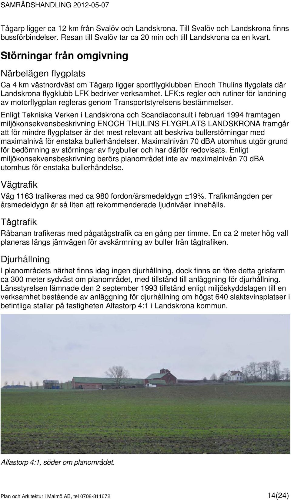 LFK:s regler och rutiner för landning av motorflygplan regleras genom Transportstyrelsens bestämmelser.