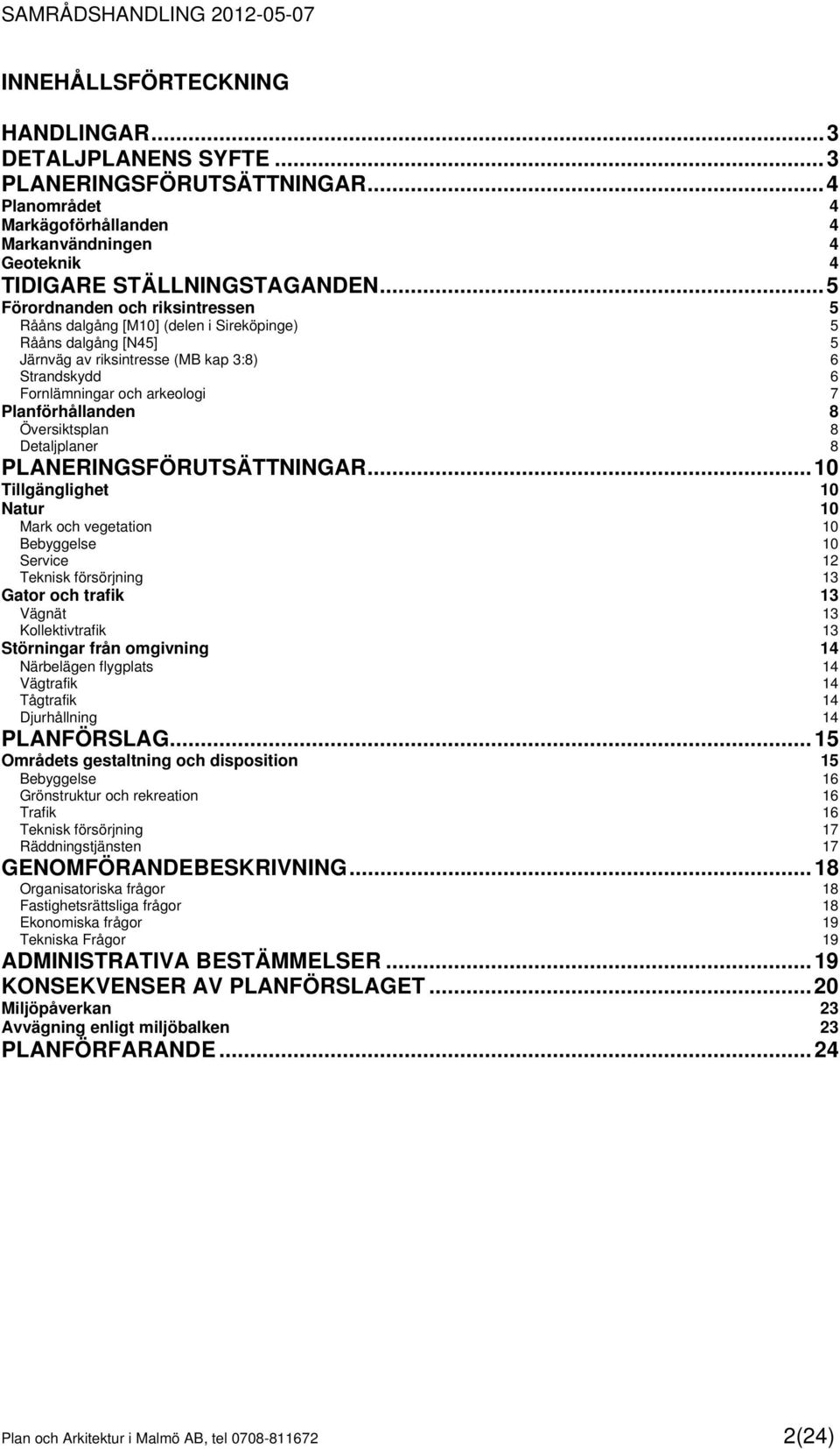 Planförhållanden 8 Översiktsplan 8 Detaljplaner 8 PLANERINGSFÖRUTSÄTTNINGAR.