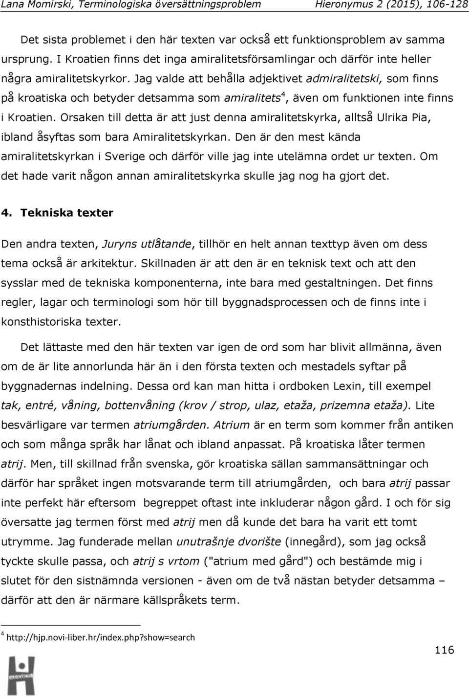 Orsaken till detta är att just denna amiralitetskyrka, alltså Ulrika Pia, ibland åsyftas som bara Amiralitetskyrkan.